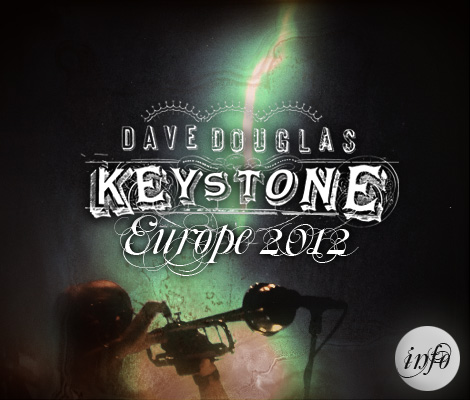 Dave Douglas & Keystone in Europet